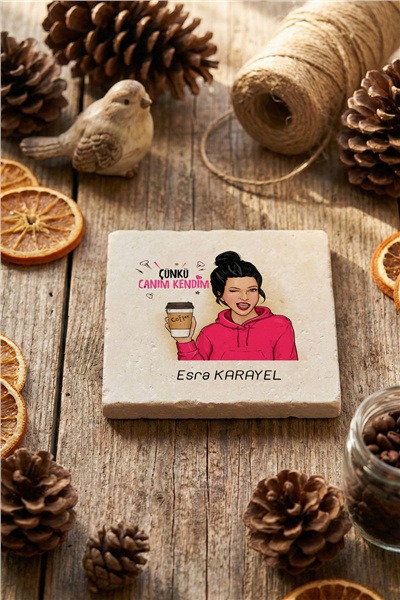 Çünkü Canım Kendim Kişiye Özel Bardak Altlığı