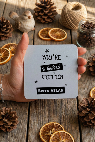 You Are a Limited Edition Kişiye Özel Bardak Altlığı