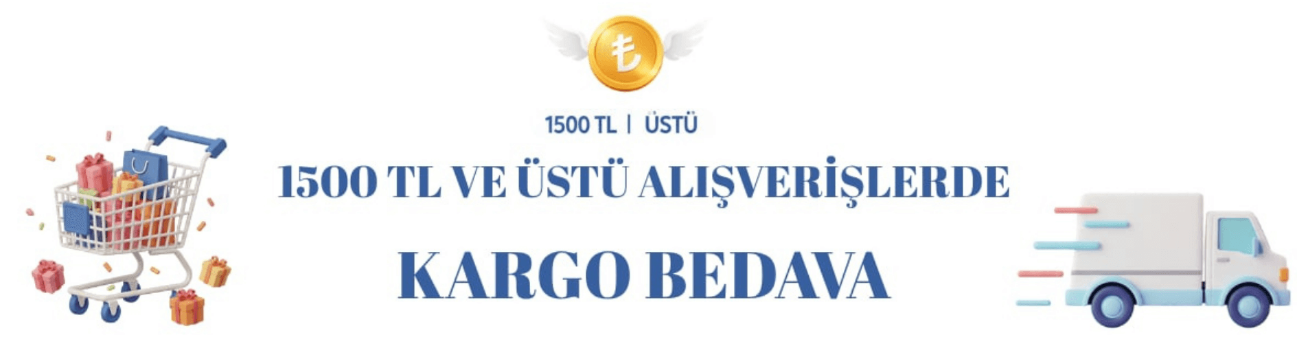 1500 TL VE ÜSTÜ ALIŞVERİŞLERDE KARGO BEDAVA !