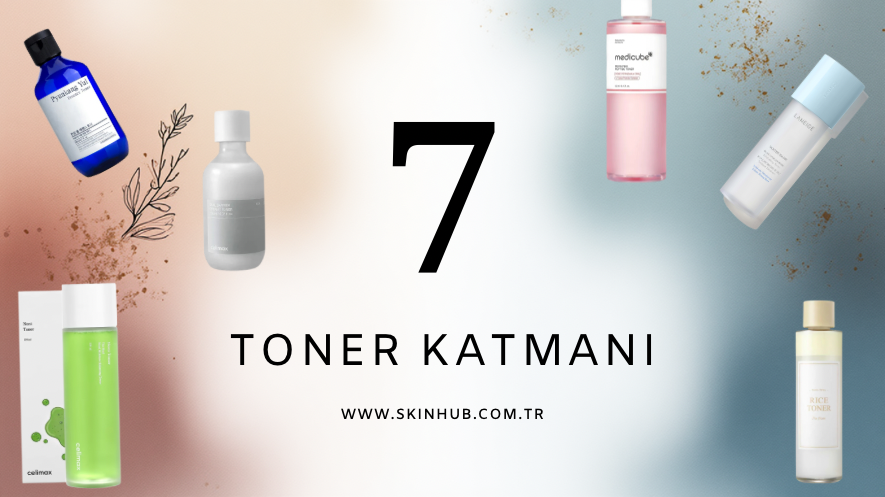 7 Toner Katmanı Yöntemi Nedir? Kore Usulü Derin Nemlendirme Rehberi