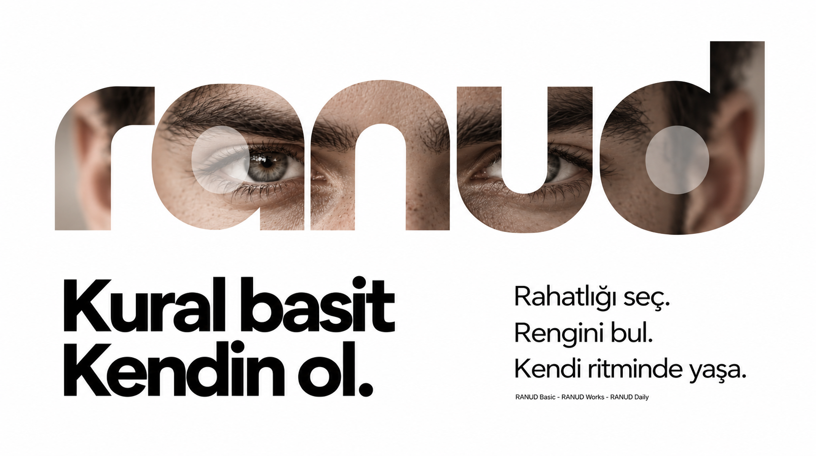 RANUD. Kural basit. Kendin ol. Rahatlığı seç. Rengini bul. Kendi ritminde yaşa.