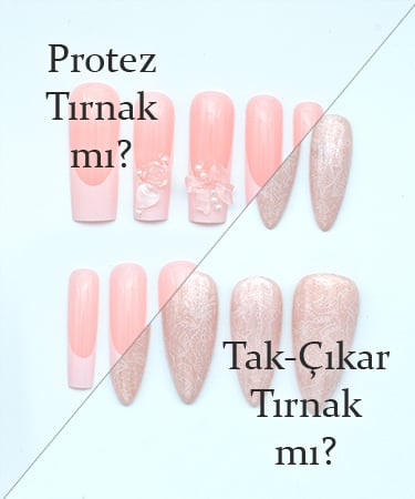 Protez Tırnak mı? Tak-Çıkar mı?