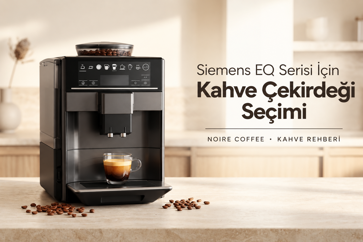 Siemens EQ serisi için kahve çekirdeği seçim rehberi
