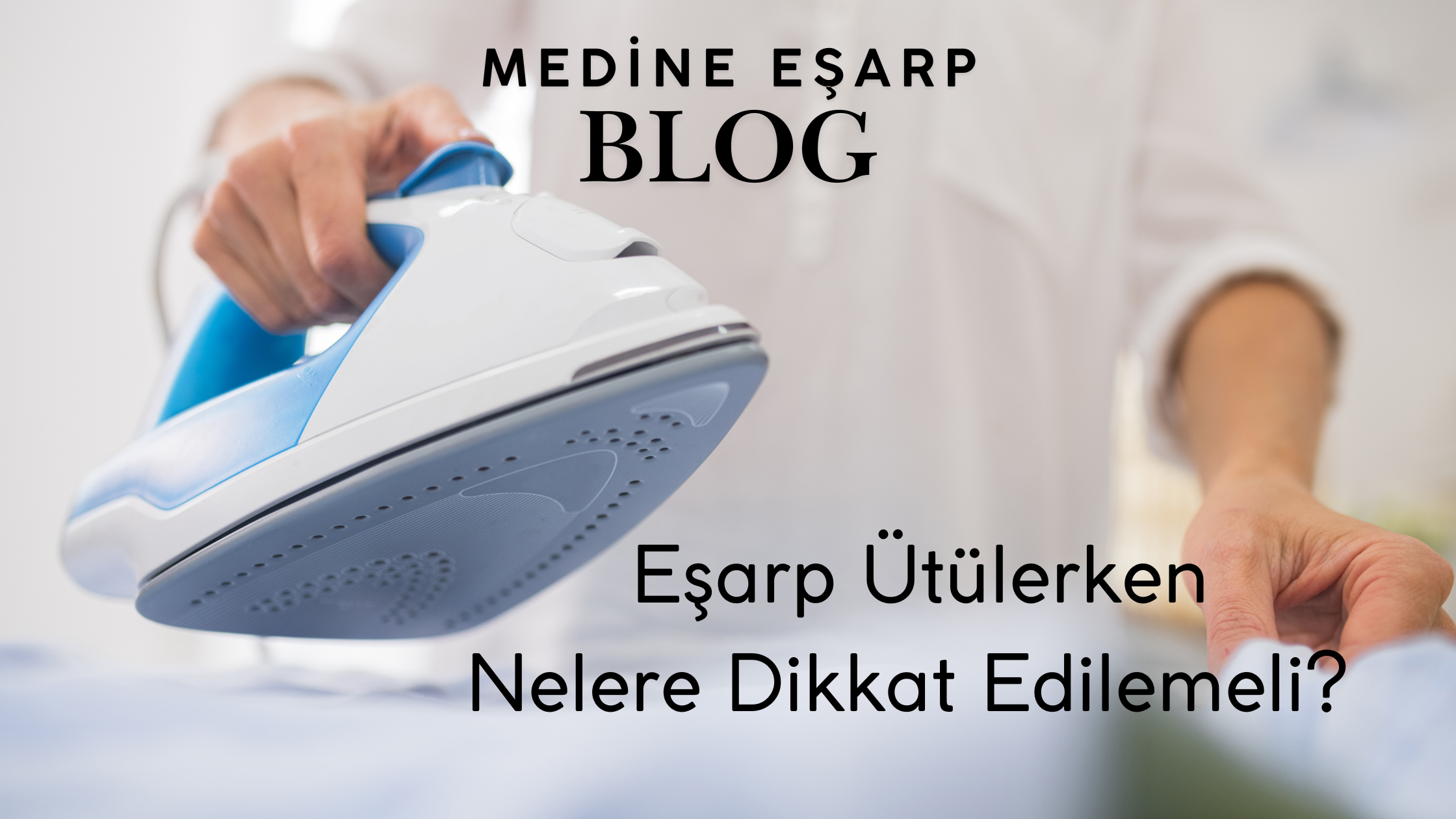 Eşarp Ütülerken Nelere Dikkat Edilmeli?