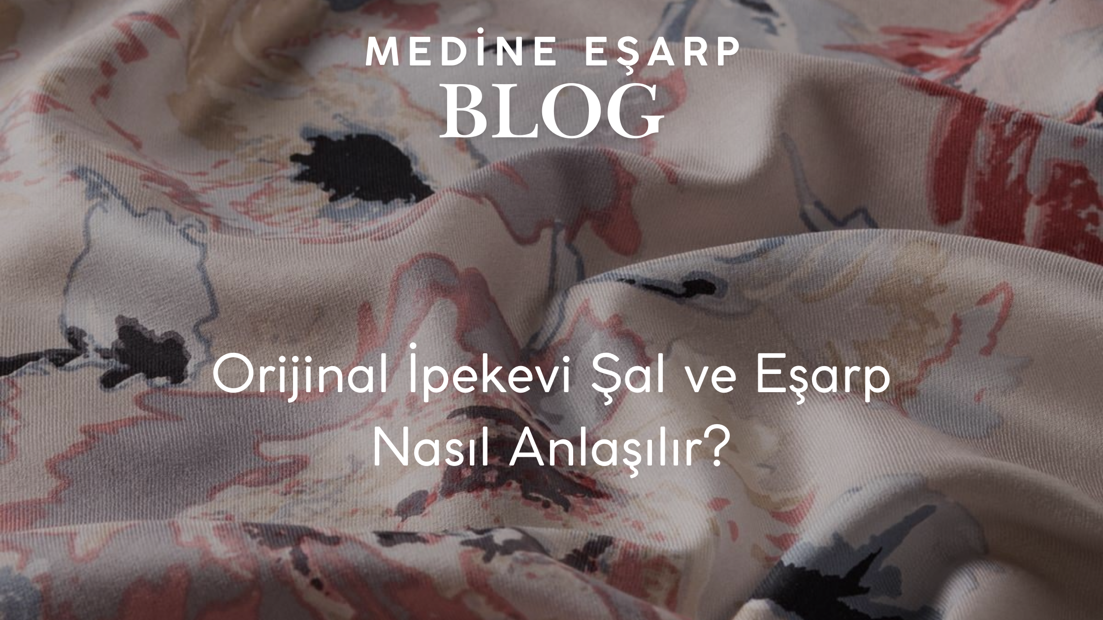 Orijinal İpekevi Şal ve Eşarp Nasıl Anlaşılır?