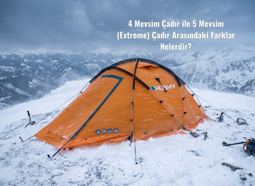 4 Mevsim Çadır ile 5 Mevsim (Extreme) Çadır Arasındaki Farklar Nelerdir?