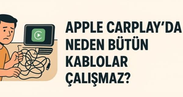 Apple CarPlay'de Hangi Kablolar Neden Çalışmaz? İşte Tüm Detaylar!