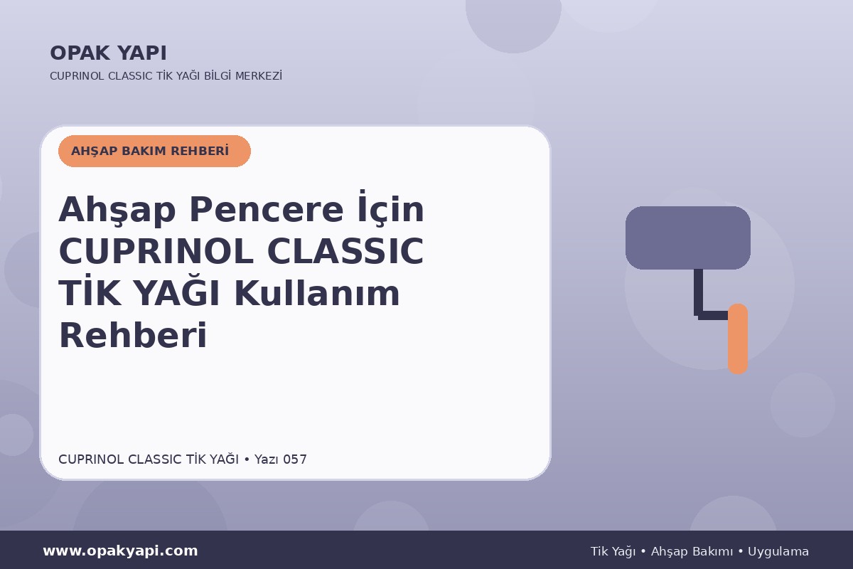 Ahşap Pencere İçin Cuprinol Classic Tik Yağı Kullanım Rehberi