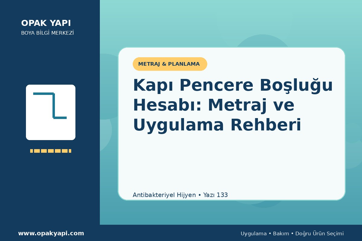 Antibakteriyel Hijyen Kapı Pencere Boşluğu Hesabı: Metraj ve Uygulama Rehberi