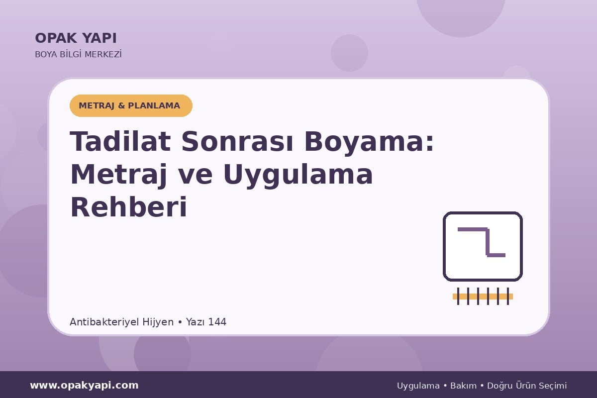 Antibakteriyel Hijyen Tadilat Sonrası Boyama: Metraj ve Uygulama Rehberi