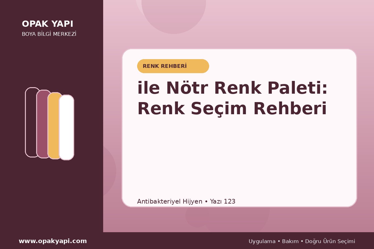 Antibakteriyel Hijyen ile Nötr Renk Paleti: Renk Seçim Rehberi