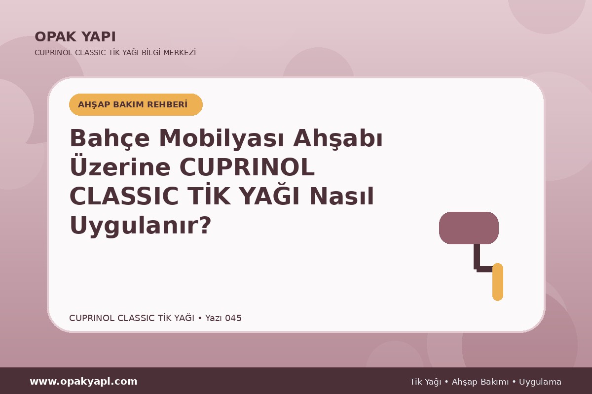 Bahçe Mobilyası Ahşabı Üzerine Cuprinol Classic Tik Yağı Nasıl Uygulanır?