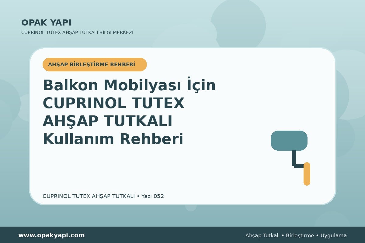 Balkon Mobilyası İçin Marshall Cuprinol Tutex Ahşap Tutkalı Kullanım Rehberi