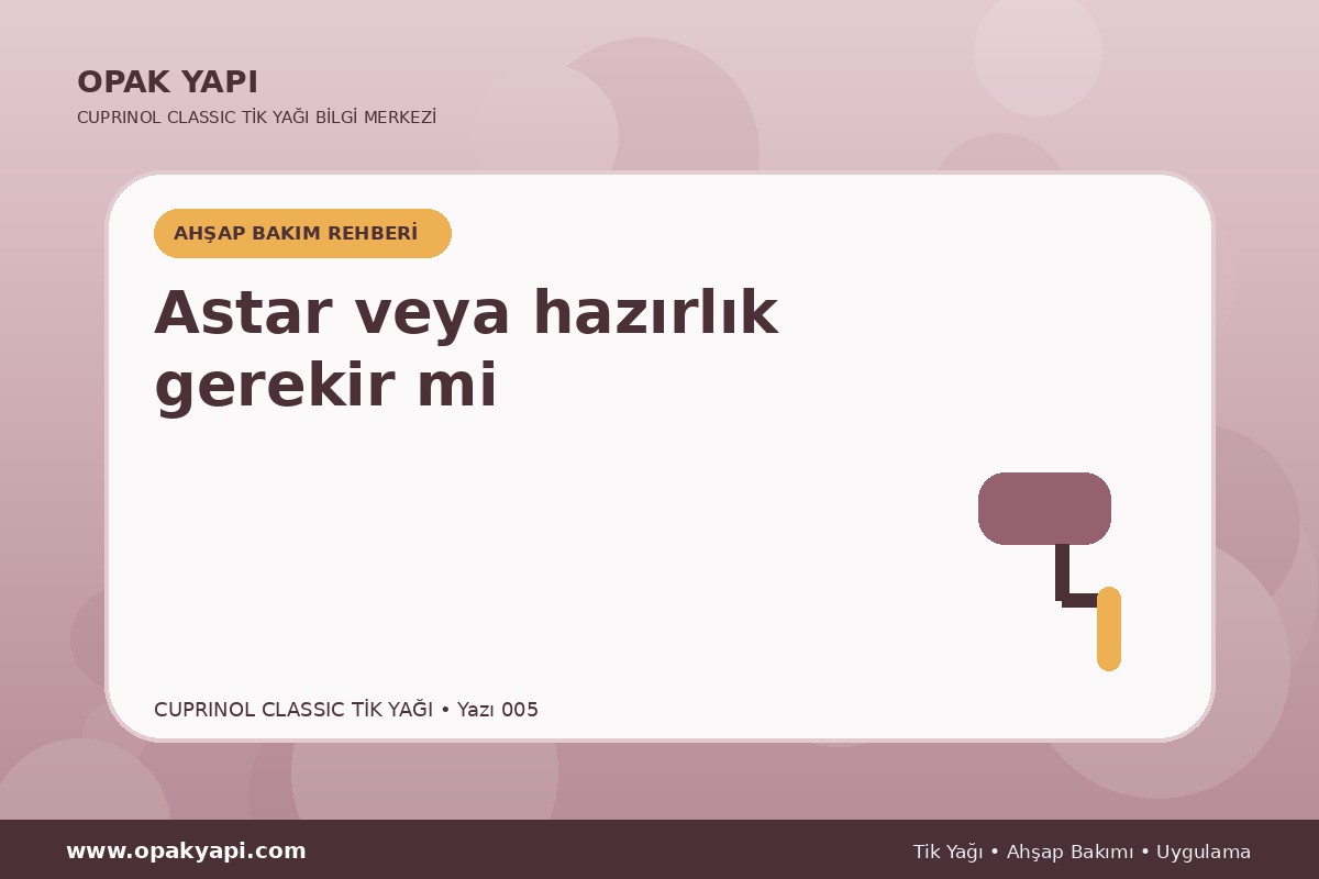 Cuprinol Classic Tik Yağı: Astar veya hazırlık gerekir mi