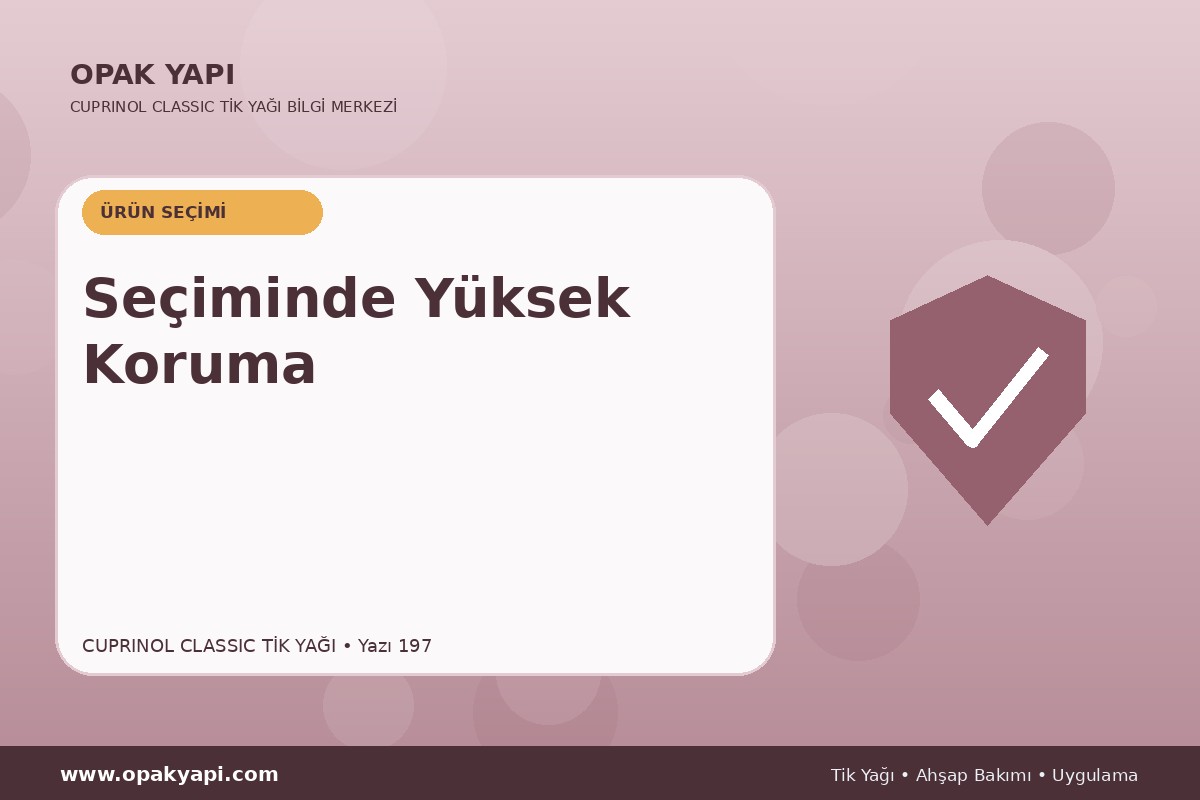 Cuprinol Classic Tik Yağı Seçiminde Yüksek Koruma