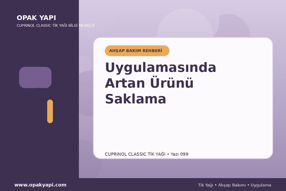 Cuprinol Classic Tik Yağı Uygulamasında Artan Ürünü Saklama