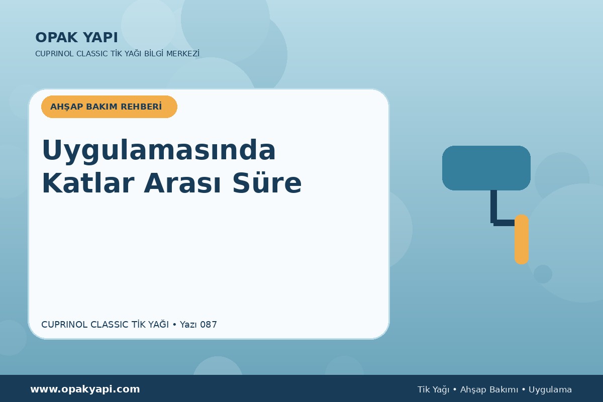 Cuprinol Classic Tik Yağı Uygulamasında Katlar Arası Süre