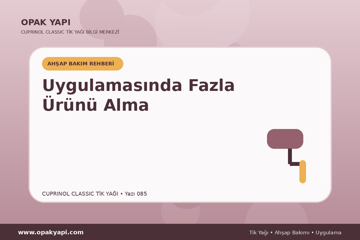 Cuprinol Classic Tik Yağı Uygulamasında Fazla Ürünü Alma