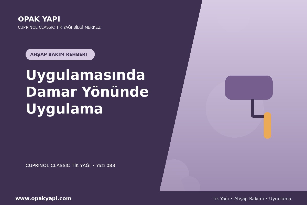 Cuprinol Classic Tik Yağı Uygulamasında Damar Yönünde Uygulama
