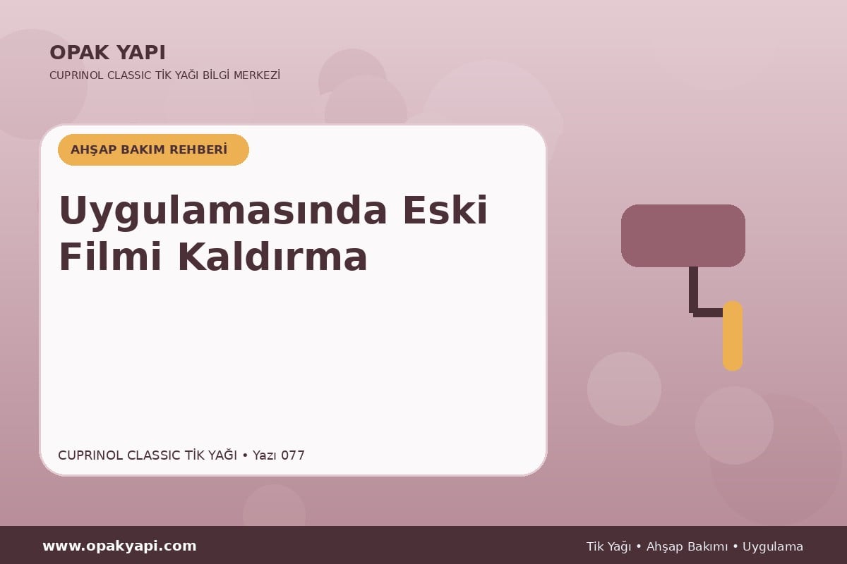 Cuprinol Classic Tik Yağı Uygulamasında Eski Filmi Kaldırma