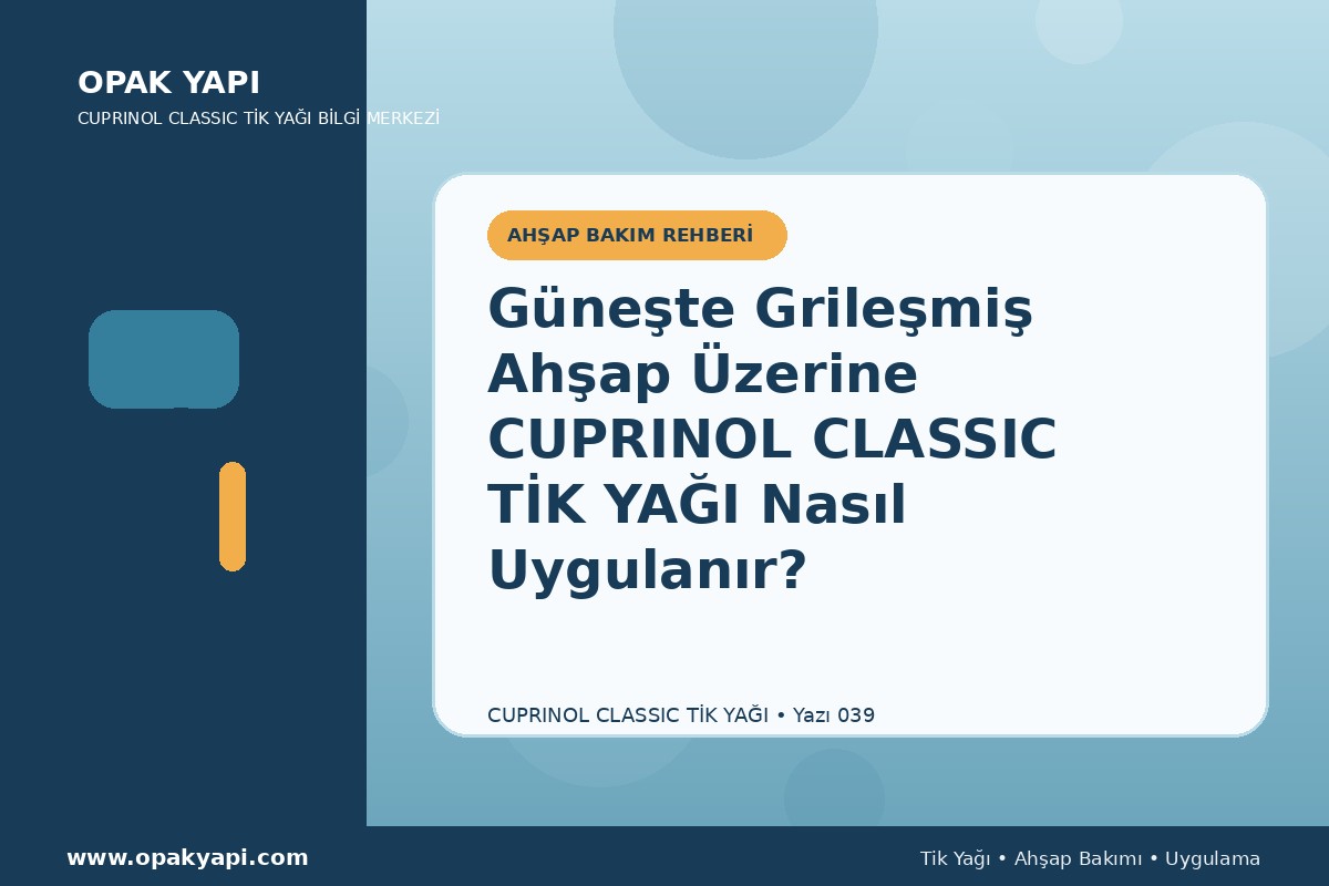 Güneşte Grileşmiş Ahşap Üzerine Cuprinol Classic Tik Yağı Nasıl Uygulanır?