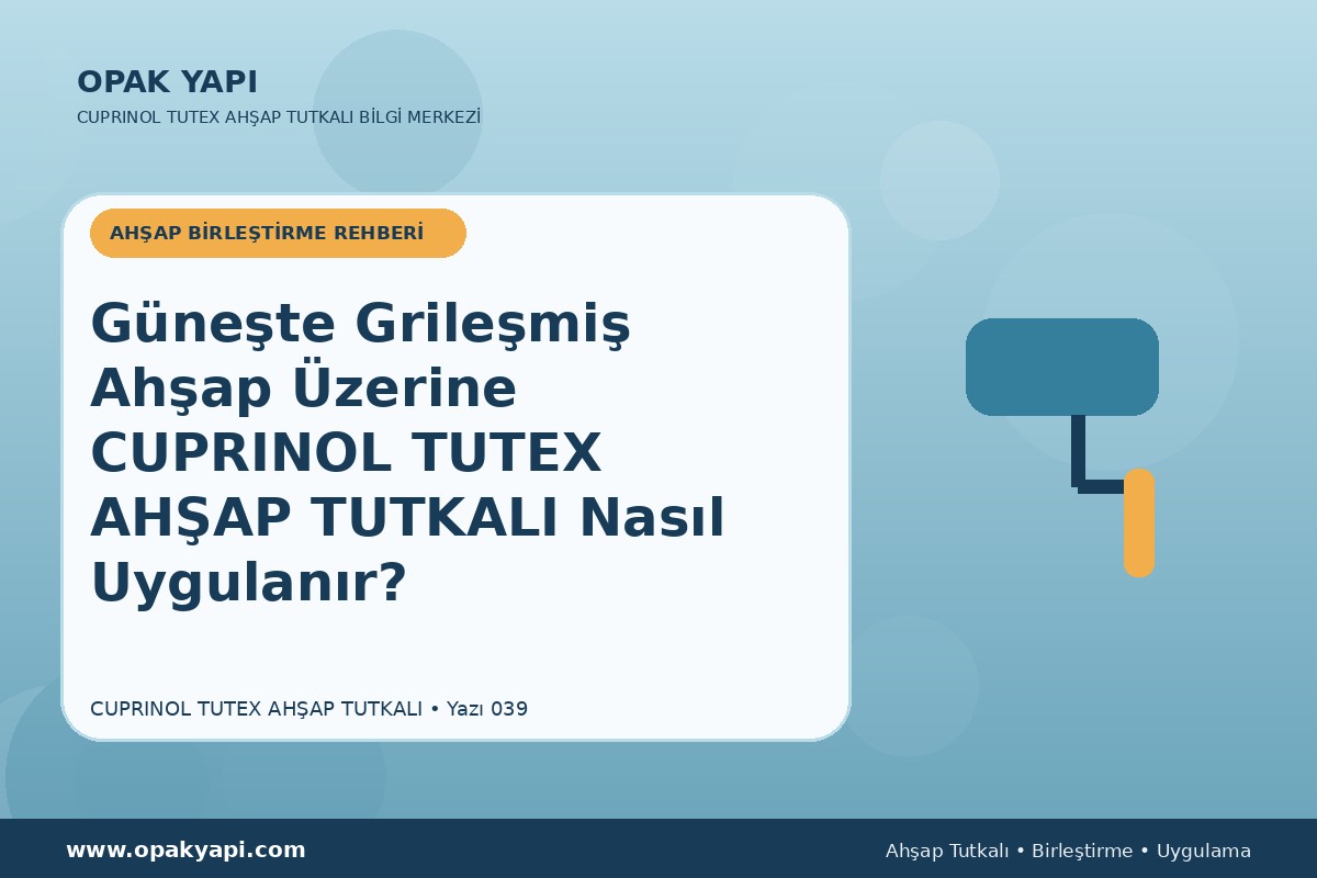 Güneşte Grileşmiş Ahşap Üzerine Marshall Cuprinol Tutex Ahşap Tutkalı Nasıl Uygulanır?