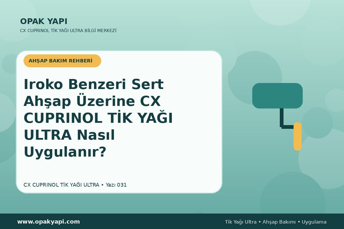 Iroko Benzeri Sert Ahşap Üzerine Marshall CX Cuprinol Tik Yağı Ultra Nasıl Uygulanır?