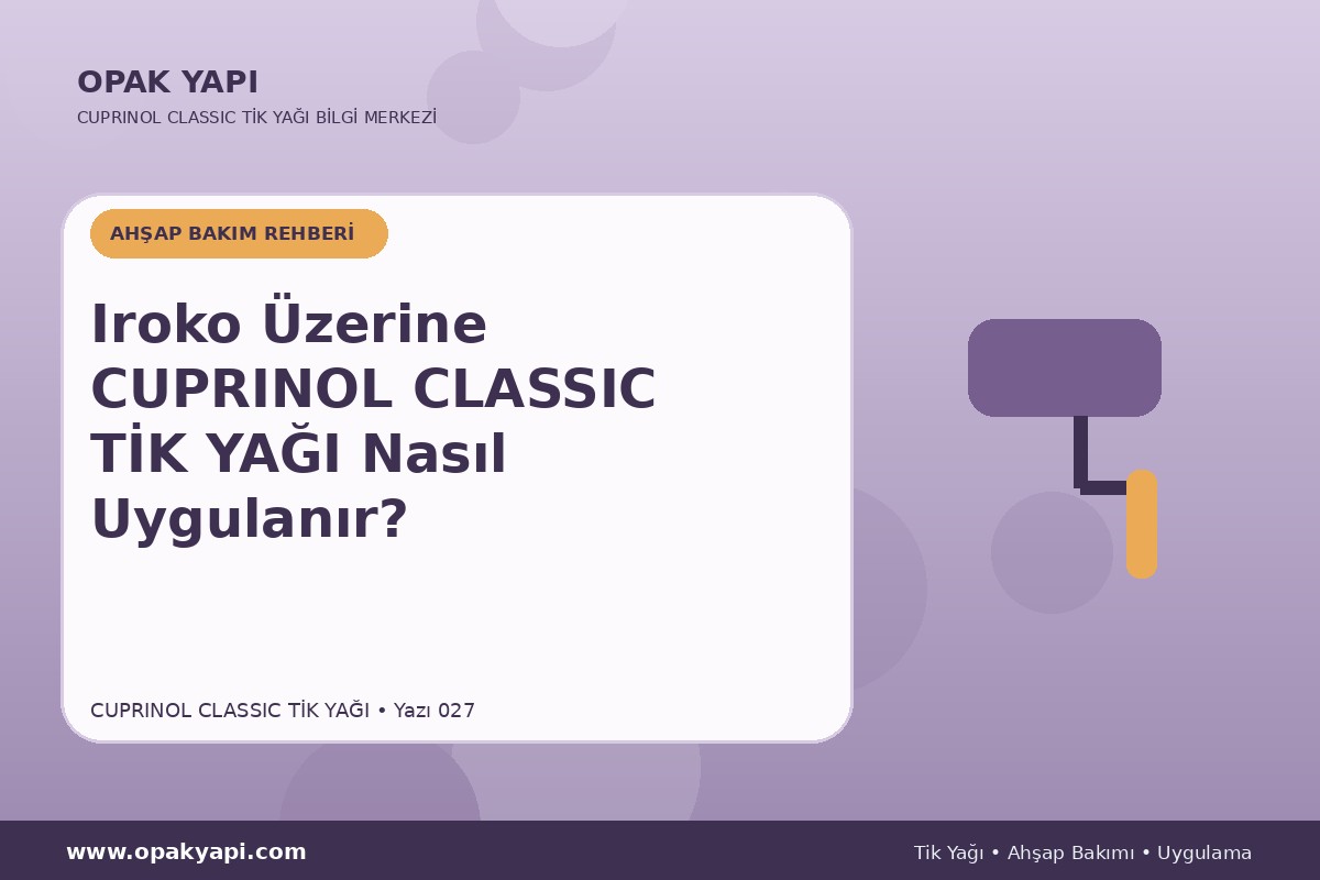 Iroko Üzerine Cuprinol Classic Tik Yağı Nasıl Uygulanır?