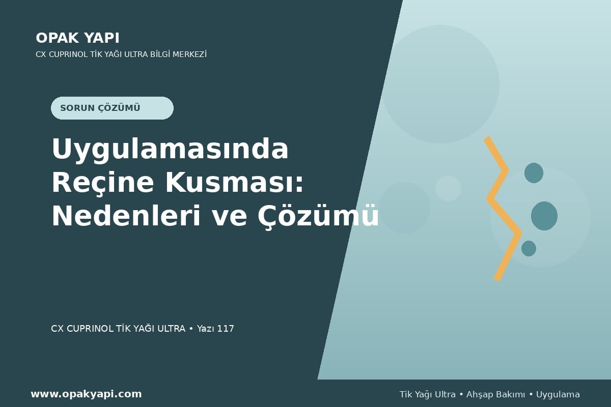 Marshall CX Cuprinol Tik Yağı Ultra Uygulamasında Reçine Kusması: Nedenleri ve Çözümü