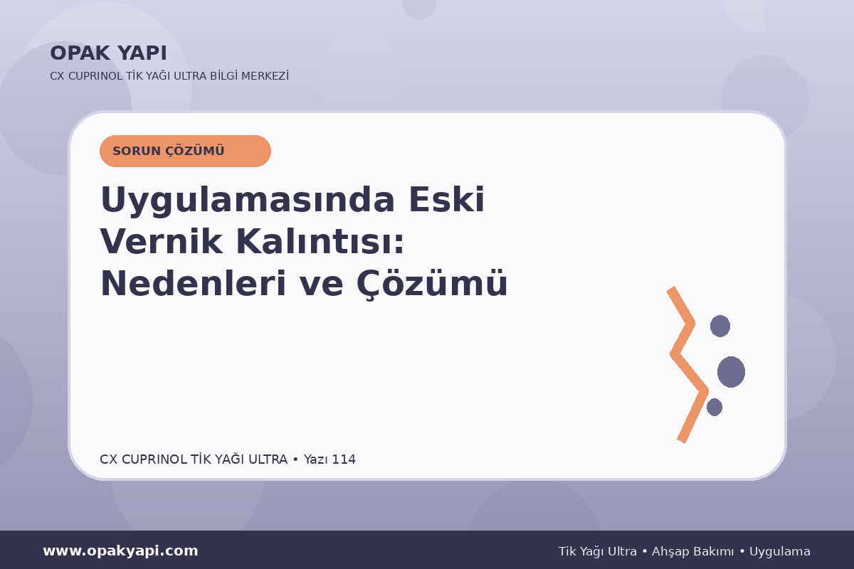 Marshall CX Cuprinol Tik Yağı Ultra Uygulamasında Eski Vernik Kalıntısı: Nedenleri ve Çözümü