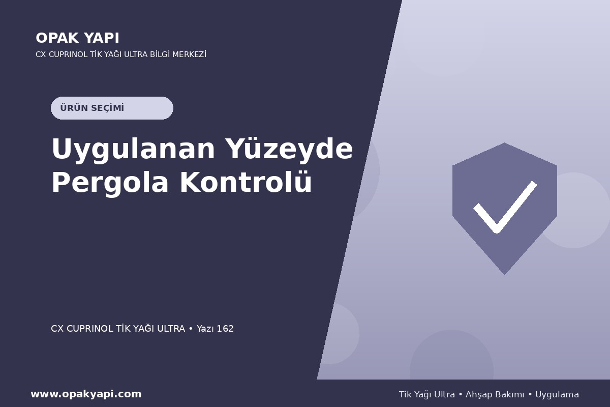 Marshall CX Cuprinol Tik Yağı Ultra Uygulanan Yüzeyde Pergola Kontrolü