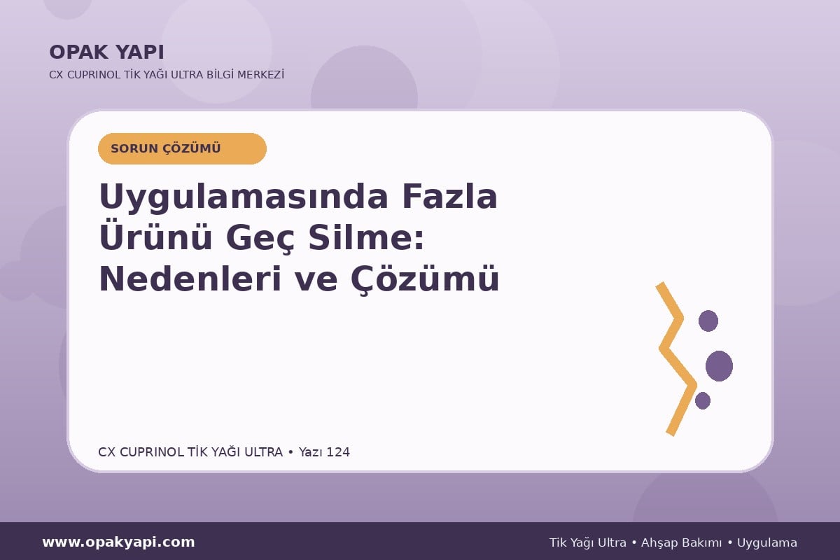 Marshall CX Cuprinol Tik Yağı Ultra Uygulamasında Fazla Ürünü Geç Silme: Nedenleri ve Çözümü