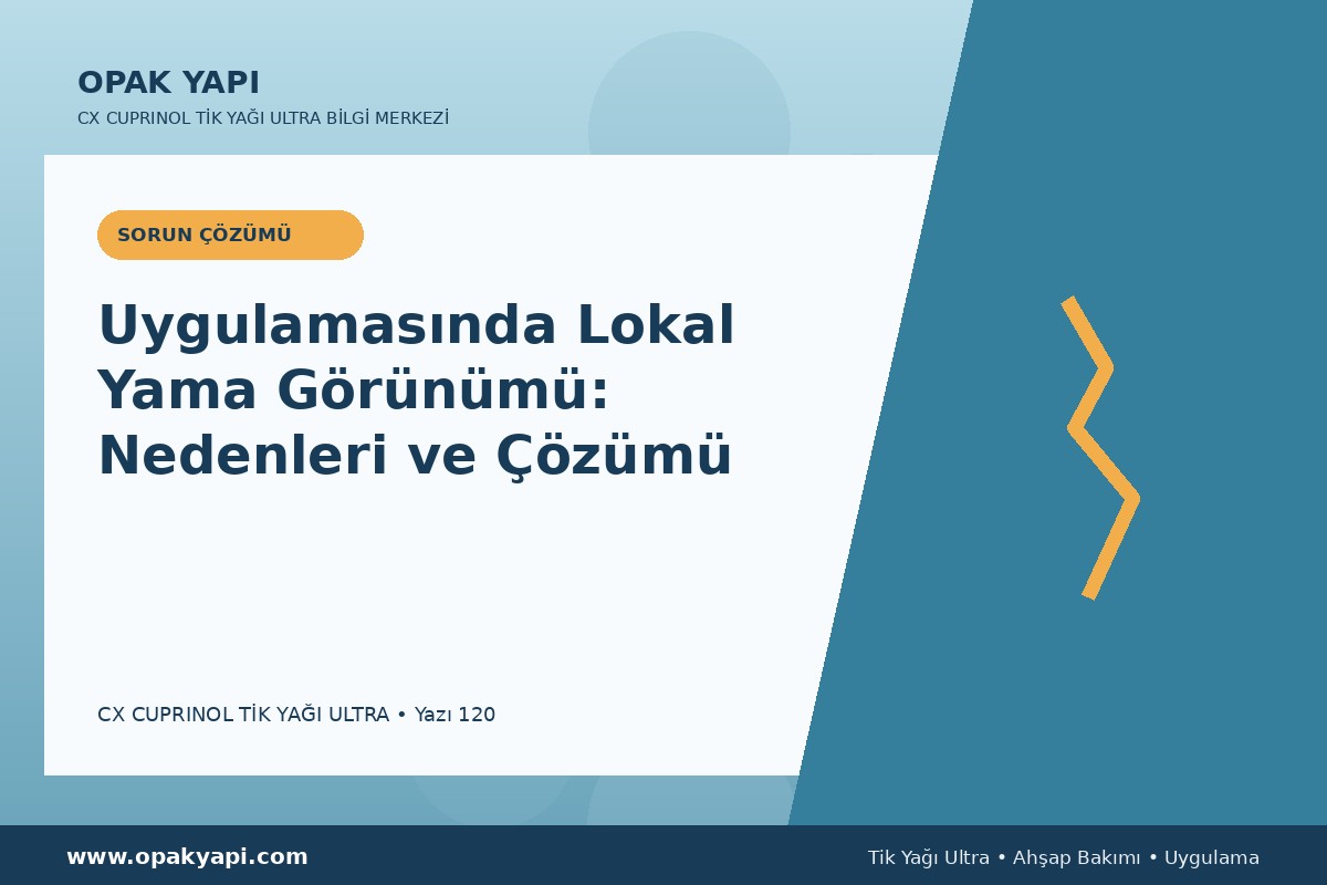 Marshall CX Cuprinol Tik Yağı Ultra Uygulamasında Lokal Yama Görünümü: Nedenleri ve Çözümü