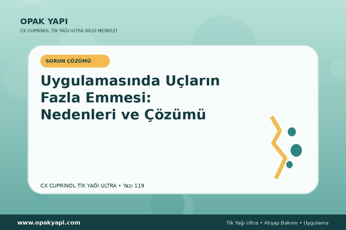 Marshall CX Cuprinol Tik Yağı Ultra Uygulamasında Uçların Fazla Emmesi: Nedenleri ve Çözümü