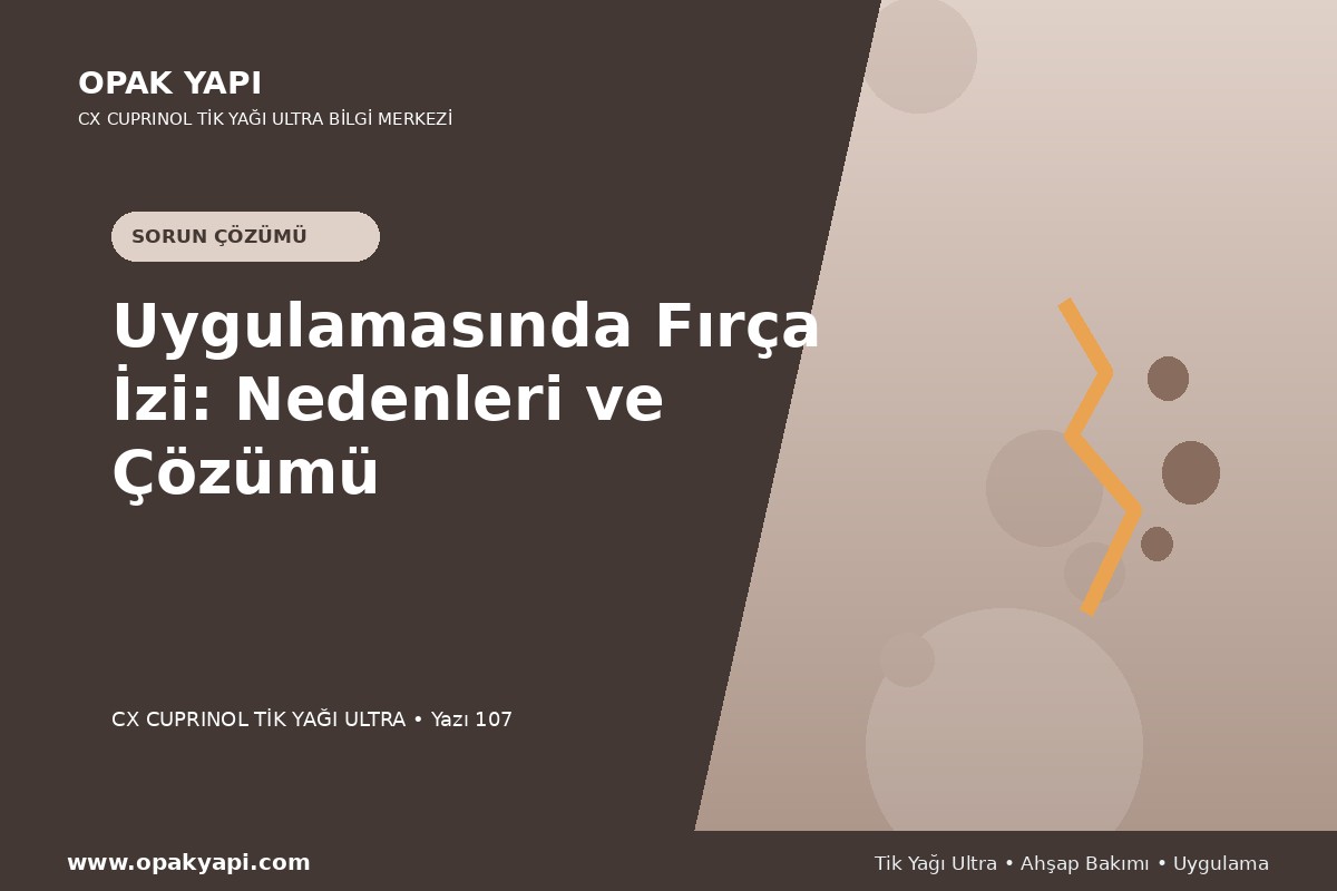 Marshall CX Cuprinol Tik Yağı Ultra Uygulamasında Fırça Izi: Nedenleri ve Çözümü