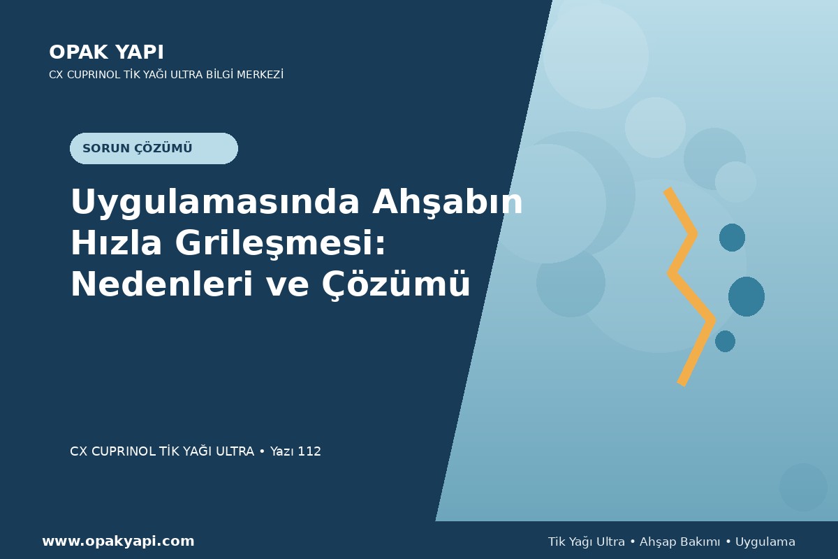 Marshall CX Cuprinol Tik Yağı Ultra Uygulamasında Ahşabın Hızla Grileşmesi: Nedenleri ve Çözümü