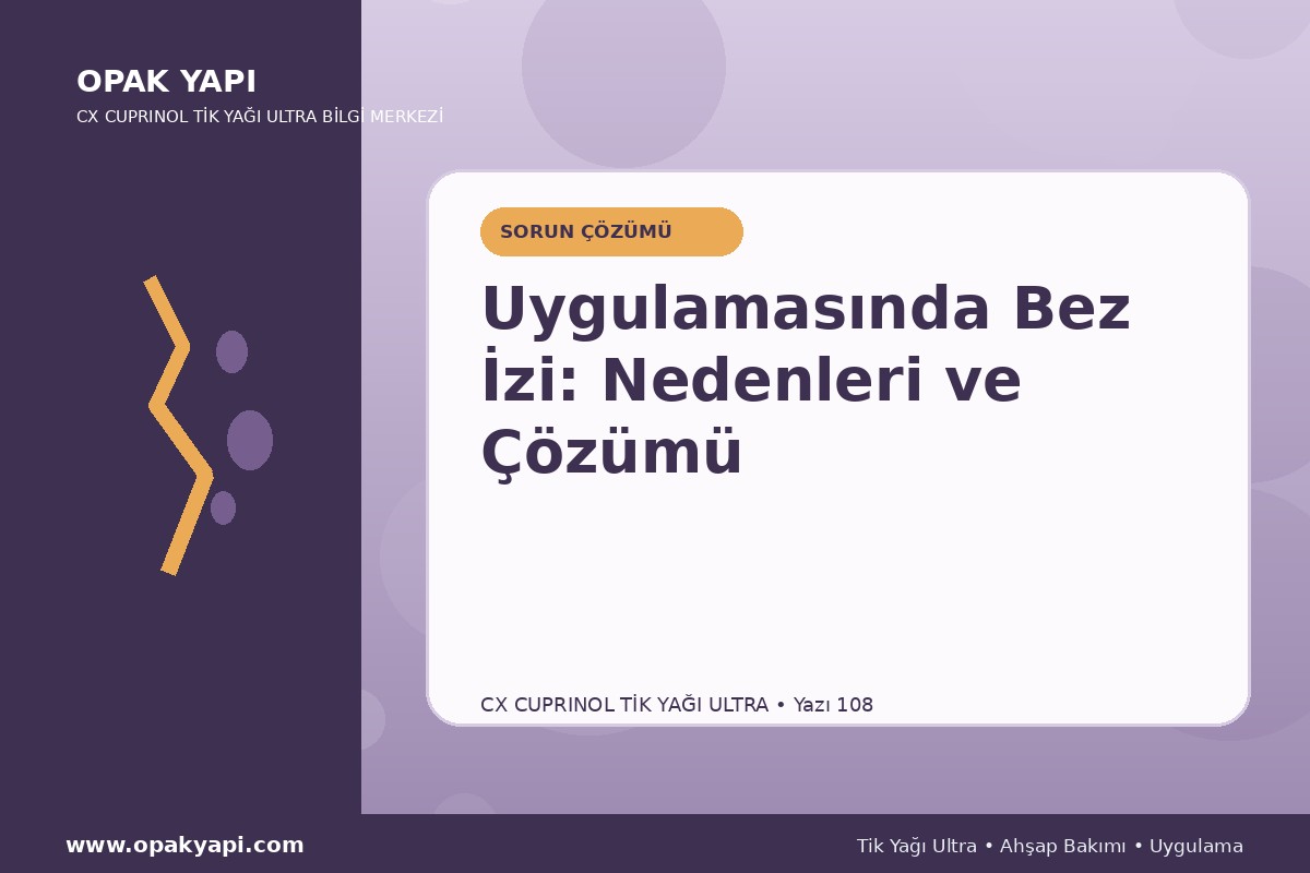 Marshall CX Cuprinol Tik Yağı Ultra Uygulamasında Bez Izi: Nedenleri ve Çözümü