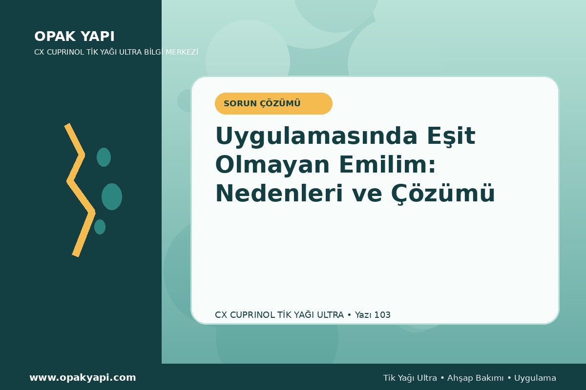 Marshall CX Cuprinol Tik Yağı Ultra Uygulamasında Eşit Olmayan Emilim: Nedenleri ve Çözümü