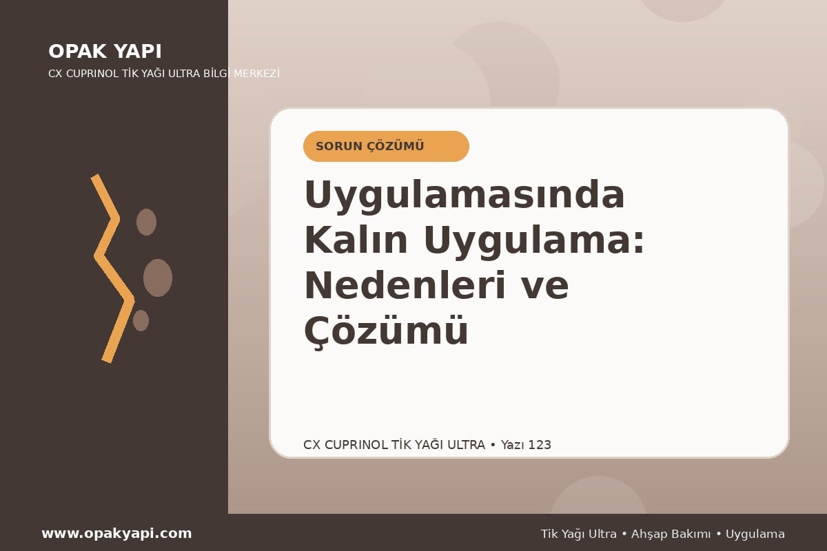 Marshall CX Cuprinol Tik Yağı Ultra Uygulamasında Kalın Uygulama: Nedenleri ve Çözümü