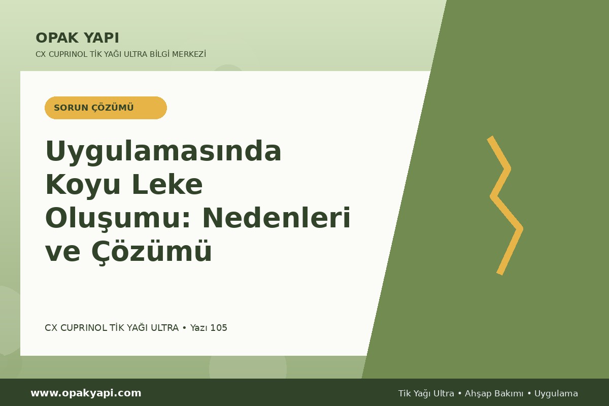 Marshall CX Cuprinol Tik Yağı Ultra Uygulamasında Koyu Leke Oluşumu: Nedenleri ve Çözümü
