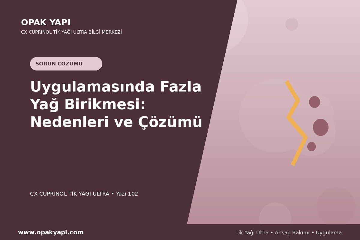 Marshall CX Cuprinol Tik Yağı Ultra Uygulamasında Fazla Yağ Birikmesi: Nedenleri ve Çözümü