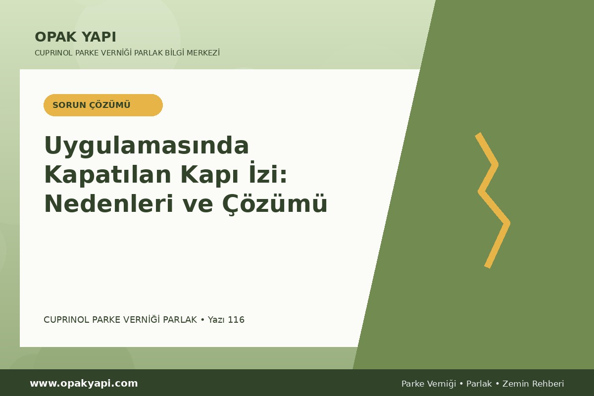 Marshall Cuprinol Classic Parke Verniği Parlak Uygulamasında Kapatılan Kapı Izi: Nedenleri ve Çözümü