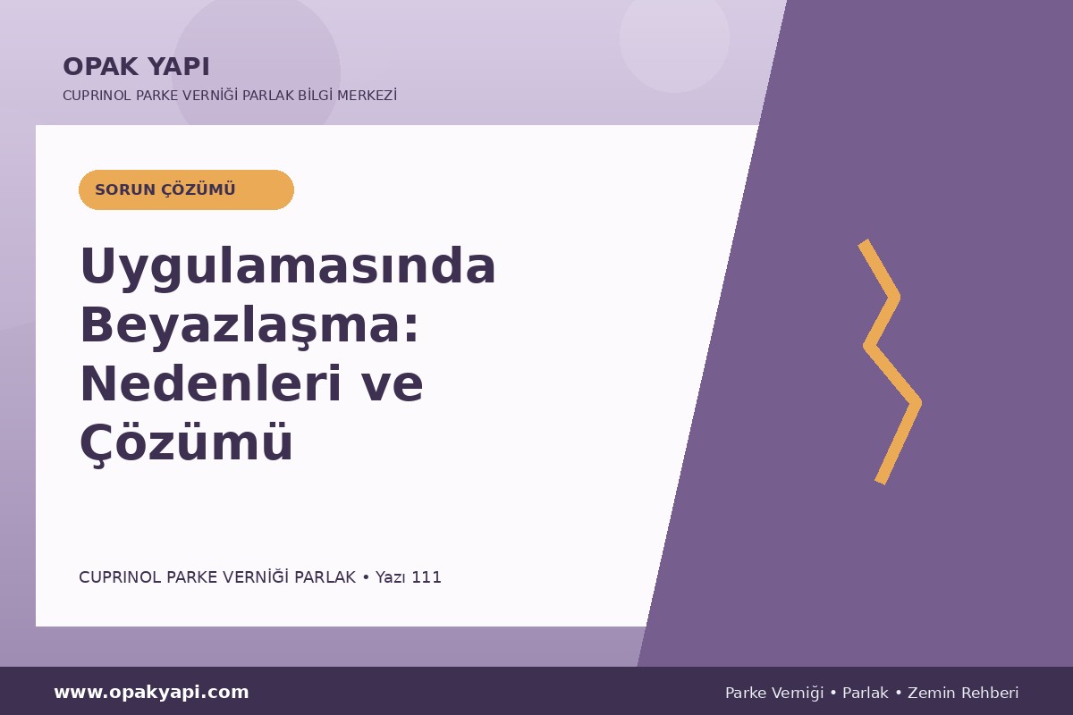 Marshall Cuprinol Classic Parke Verniği Parlak Uygulamasında Beyazlaşma: Nedenleri ve Çözümü