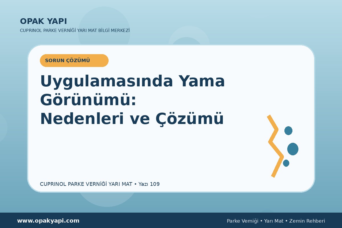 Marshall Cuprinol Classic Parke Verniği Yarı Mat Uygulamasında Yama Görünümü: Nedenleri ve Çözümü