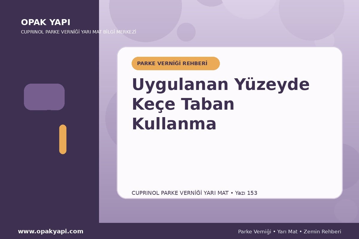 Marshall Cuprinol Classic Parke Verniği Yarı Mat Uygulanan Yüzeyde Keçe Taban Kullanma