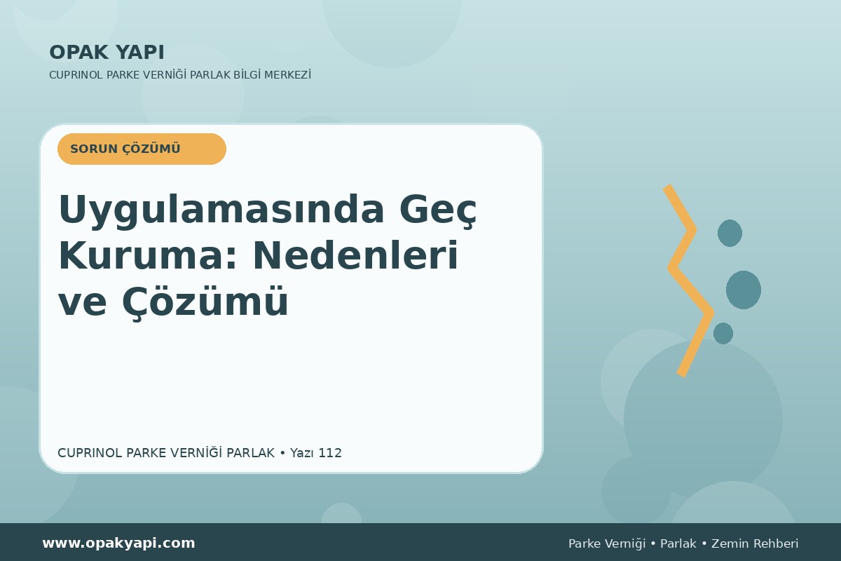 Marshall Cuprinol Classic Parke Verniği Parlak Uygulamasında Geç Kuruma: Nedenleri ve Çözümü