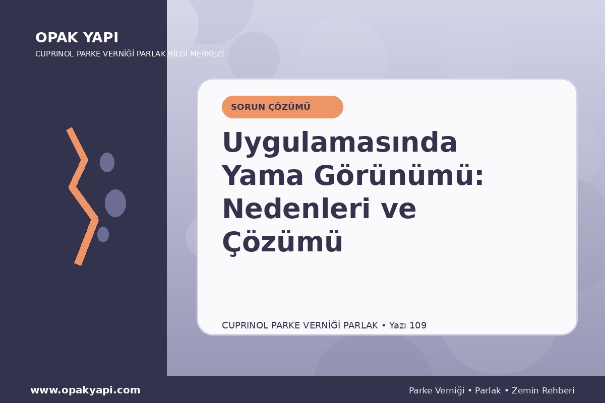 Marshall Cuprinol Classic Parke Verniği Parlak Uygulamasında Yama Görünümü: Nedenleri ve Çözümü