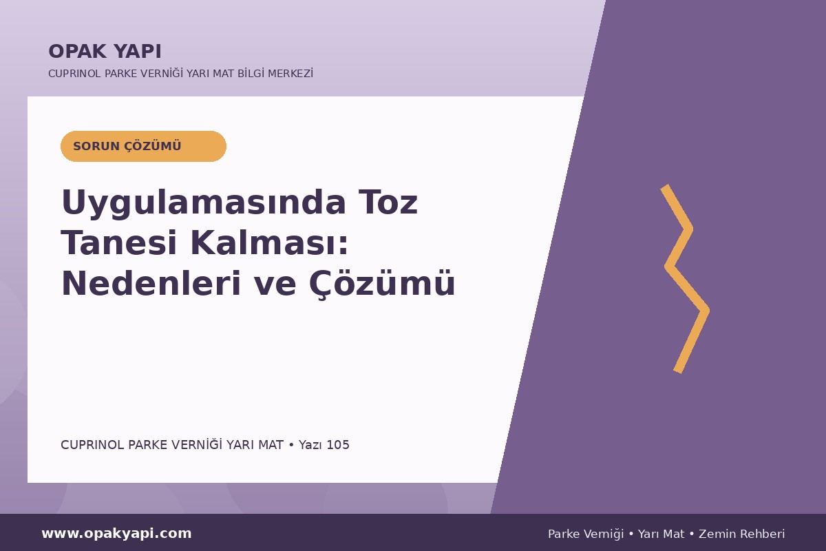 Marshall Cuprinol Classic Parke Verniği Yarı Mat Uygulamasında Toz Tanesi Kalması: Nedenleri ve Çözümü