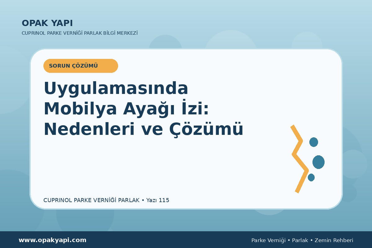Marshall Cuprinol Classic Parke Verniği Parlak Uygulamasında Mobilya Ayağı Izi: Nedenleri ve Çözümü