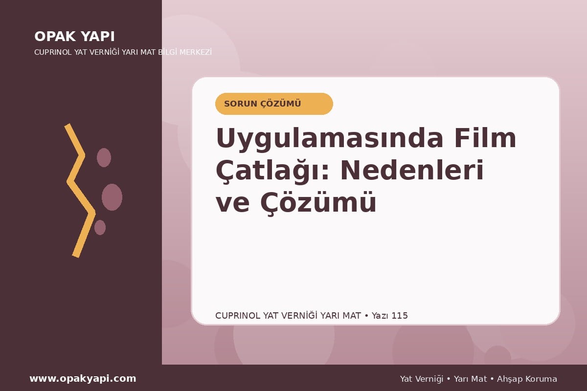Marshall Cuprinol Classic Yat Vernik Yarı Mat Uygulamasında Film Çatlağı: Nedenleri ve Çözümü